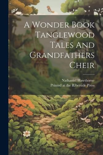 Cover image for A Wonder Book Tanglewood Tales And Grandfathers Cheir