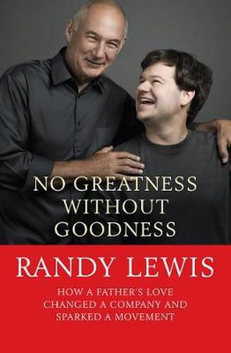 Cover image for No Greatness Without Goodness: How a father's love changed a company and sparked a movement