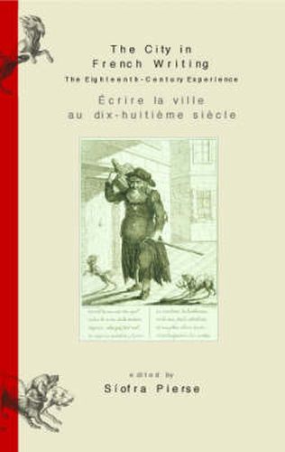 Cover image for The City in French Writing/Ecrire La Ville Au Dix-huitieme Siecle: The Eighteenth-Century Experience