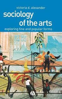 Cover image for Sociology of the Arts: Exploring Fine and Popular Forms