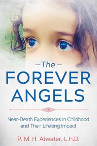 Cover image for The Forever Angels: Near-Death Experiences in Childhood and Their Lifelong Impact