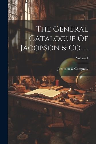 Cover image for The General Catalogue Of Jacobson & Co. ...; Volume 1