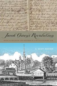 Cover image for Jacob Green's Revolution: Radical Religion and Reform in a Revolutionary Age