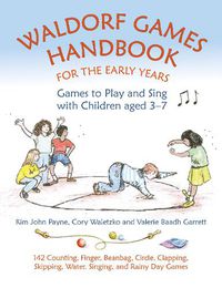 Cover image for Waldorf Games Handbook for the Early Years - Games to Play & Sing with Children aged 3 to 7: 142 Counting, Finger, Beanbag, Circle, Clapping, Skipping, Water, Singing, and Rainy Day Games