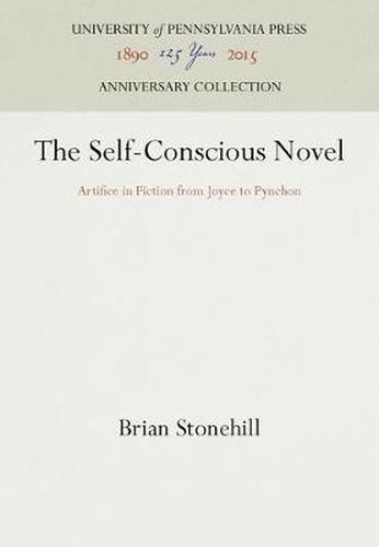 Cover image for The Self-Conscious Novel: Artifice in Fiction from Joyce to Pynchon