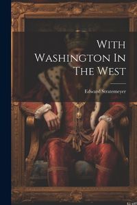 Cover image for With Washington In The West