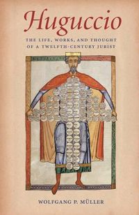 Cover image for Huguccio: The Life, Works, and Thought of a Twelfth-Century Jurist