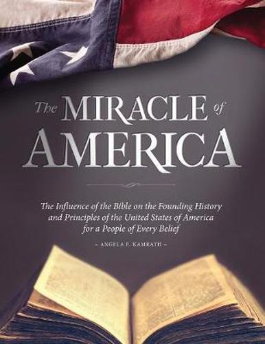 Cover image for The Miracle of America: The Influence of the Bible on the Founding History & Principles of the United States for a People of Every Belief (3rd ed)