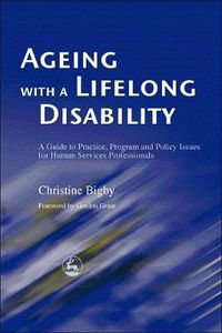 Cover image for Ageing with a Lifelong Disability: A Guide to Practice, Program and Policy Issues for Human Services Professionals