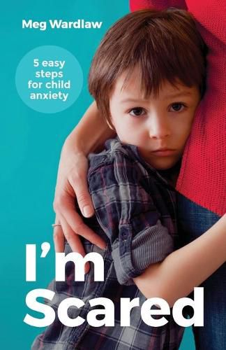 Cover image for I'm Scared: Five Easy Steps for Child Anxiety