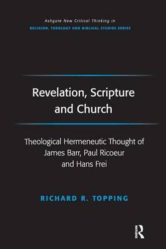 Cover image for Revelation, Scripture and Church: Theological Hermeneutic Thought of James Barr, Paul Ricoeur and Hans Frei