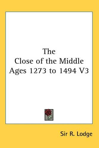 Cover image for The Close of the Middle Ages 1273 to 1494 V3