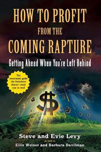 Cover image for How To Profit From The Coming Rapture: Getting Ahead When You're Left Behind