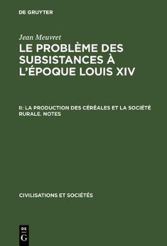 Cover image for Le probleme des subsistances a l'epoque Louis XIV, II, La production des cereales et la societe rurale. Notes