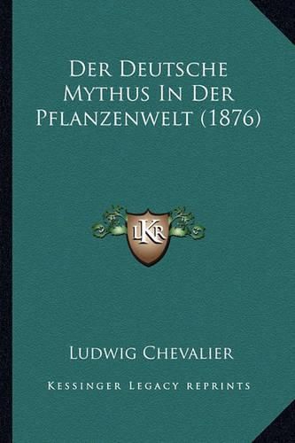 Cover image for Der Deutsche Mythus in Der Pflanzenwelt (1876)