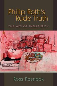 Cover image for Philip Roth's Rude Truth: The Art of Immaturity