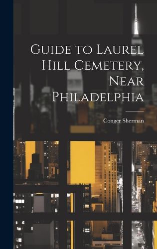 Cover image for Guide to Laurel Hill Cemetery, Near Philadelphia