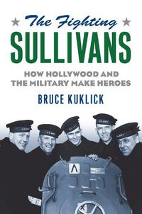 Cover image for The Fighting Sullivans: How Hollywood and the Military Make Heroes