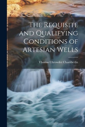 The Requisite and Qualifying Conditions of Artesian Wells