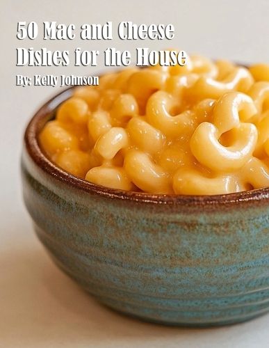 Cover image for 50 Mac and Cheese Dishes for the House