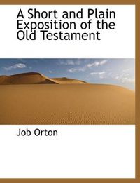 Cover image for A Short and Plain Exposition of the Old Testament