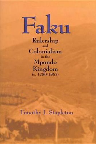 Faku: Rulership and Colonialism in the Mpondo Kingdom (c. 1780-1867)