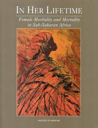 Cover image for In Her Lifetime: Female Morbidity and Mortality in Sub-Saharan Africa