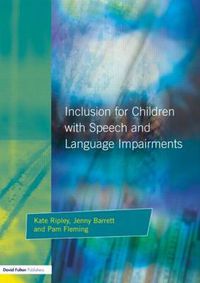 Cover image for Inclusion For Children with Speech and Language Impairments: Accessing the Curriculum and Promoting Personal and Social Development