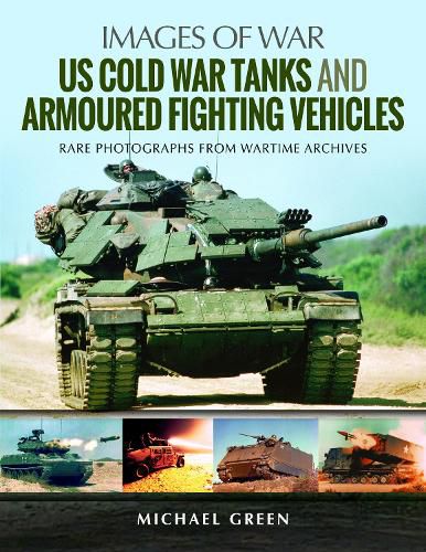 Cover image for US Cold War Tanks and Armoured Fighting Vehicles: Rare Photographs from Wartime Archives