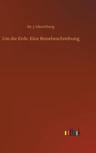 Cover image for Um die Erde. Eine Reisebeschreibung