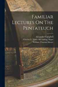 Cover image for Familiar Lectures On The Pentateuch