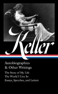 Cover image for Helen Keller: Autobiographies & Other Writings (loa #378)