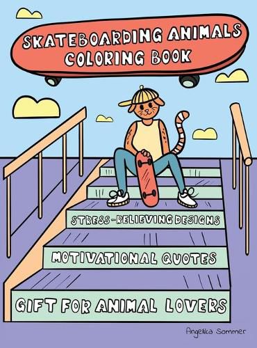 Cover image for Skateboarding Animals Coloring Book: A Fun, Easy, And Relaxing Coloring Gift Book with Stress-Relieving Designs and Quotes for Skaters and Animal Lovers