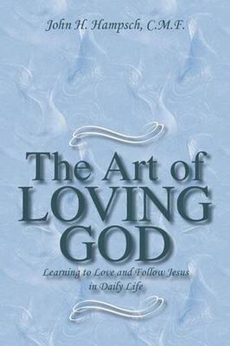 The Art of Loving God: Learning to Love and Follow Jesus in Daily Life