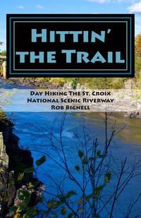 Cover image for Hittin' the Trail: Day Hiking the St. Croix National Scenic Riverway