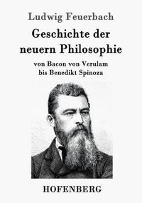 Cover image for Geschichte der neuern Philosophie: von Bacon von Verulam bis Benedikt Spinoza