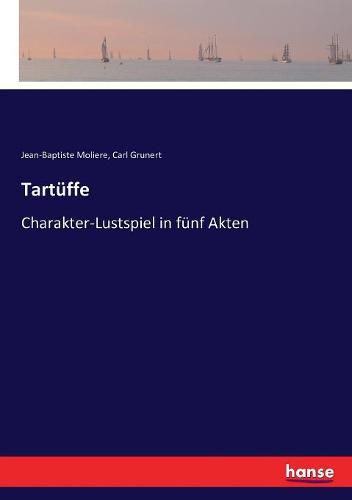 Tartuffe: Charakter-Lustspiel in funf Akten