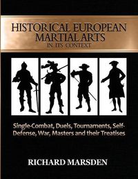 Cover image for Historical European Martial Arts in its Context: Single-Combat, Duels, Tournaments, Self-Defense, War, Masters and their Treatises