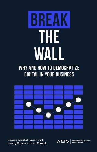 Cover image for Break the Wall: Why and How to Democratize Digital in Your Business