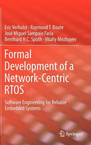 Formal Development of a Network-Centric RTOS: Software Engineering for Reliable Embedded Systems