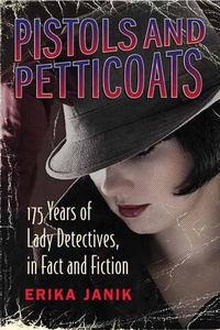 Cover image for Pistols and Petticoats: 175 Years of Lady Detectives in Fact and Fiction