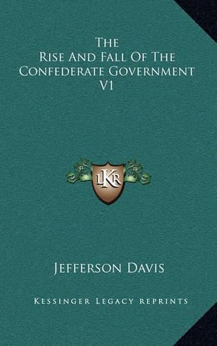 The Rise and Fall of the Confederate Government V1