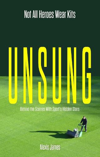 Cover image for Unsung: Not All Heroes Wear Kits (Behind the Scenes with Sport's Hidden Stars)