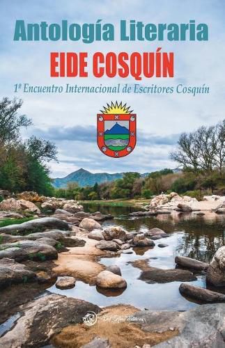 Antologaia Literaria Eide Cosquin 2018: 1 Degrees Encuentro Internacional de Escritores Cosquin