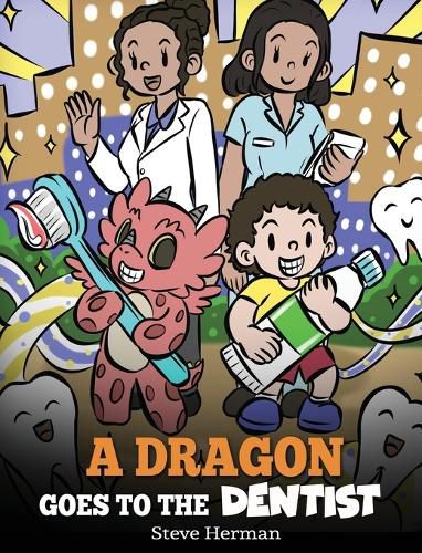 A Dragon Goes to the Dentist: A Children's Story About Dental Visit