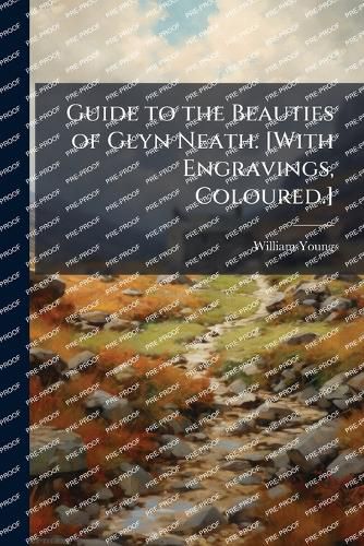 Cover image for Guide to the Beauties of Glyn Neath. [With Engravings, Coloured.]
