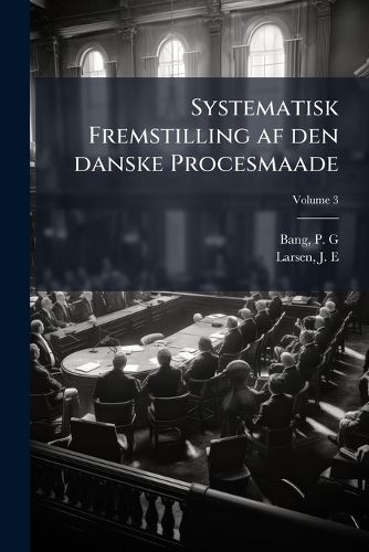 Cover image for Systematisk Fremstilling AF Den Danske Procesmaade Volume 3