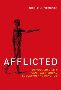 Cover image for Afflicted: How Vulnerability Can Heal Medical Education and Practice