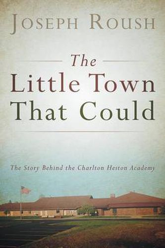 Cover image for The Little Town That Could: The Story Behind the Charlton Heston Academy