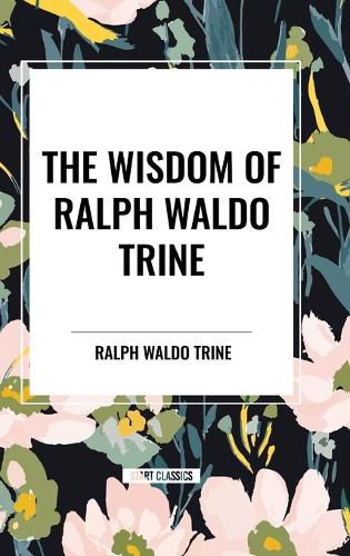 Cover image for The Wisdom of Ralph Waldo Trine
